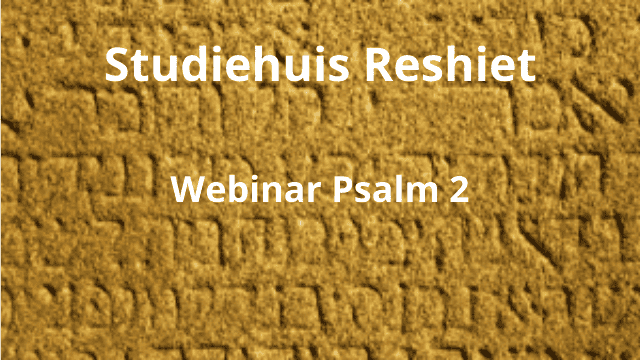 Vanavond 30 mei webinar over Psalm 2 met Studiehuis Reshiet!